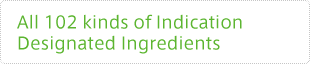 All 102 kinds of Indication Designated Ingredients